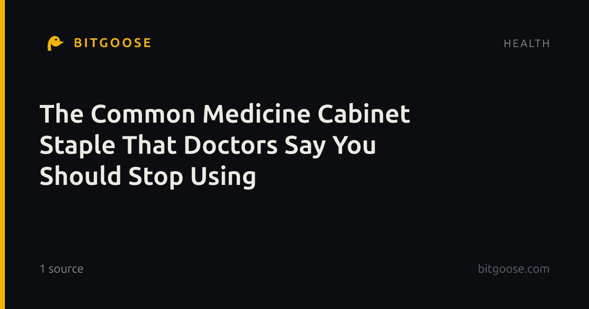 The Common Medicine Cabinet Staple That Doctors Say You Should Stop Using