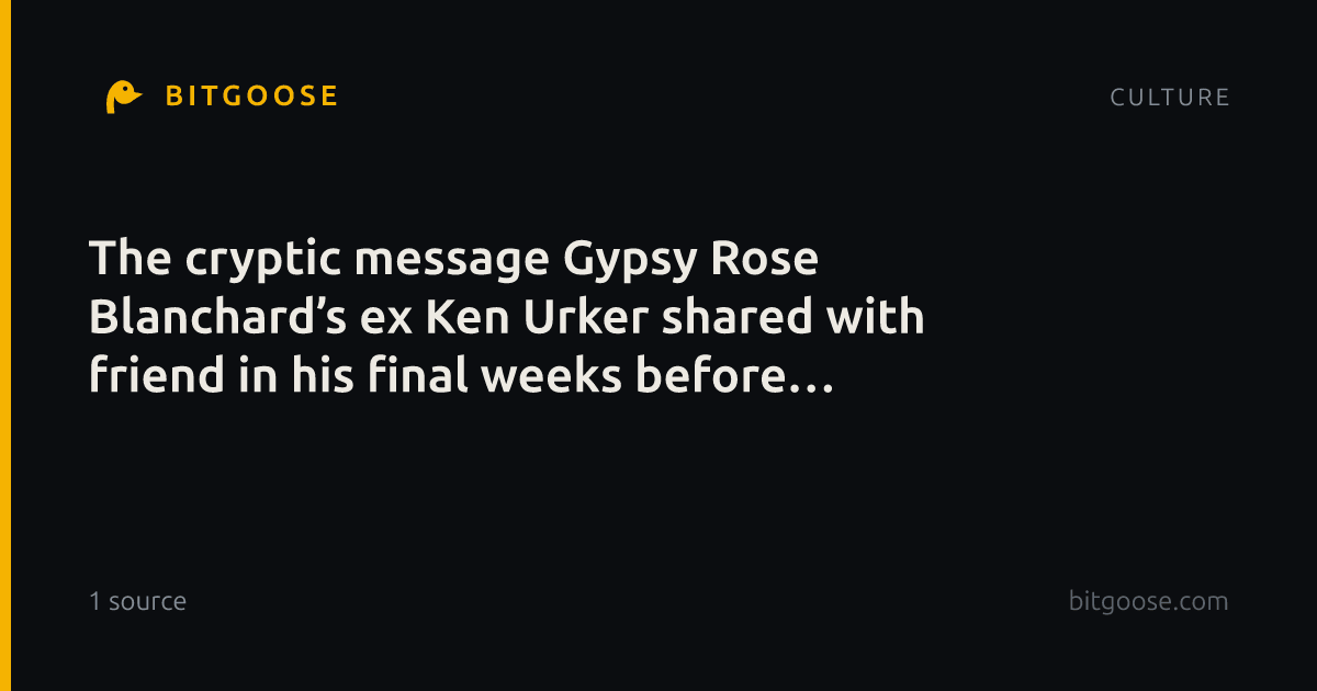 The cryptic message Gypsy Rose Blanchard’s ex Ken Urker shared with friend in his final weeks before tragic death
