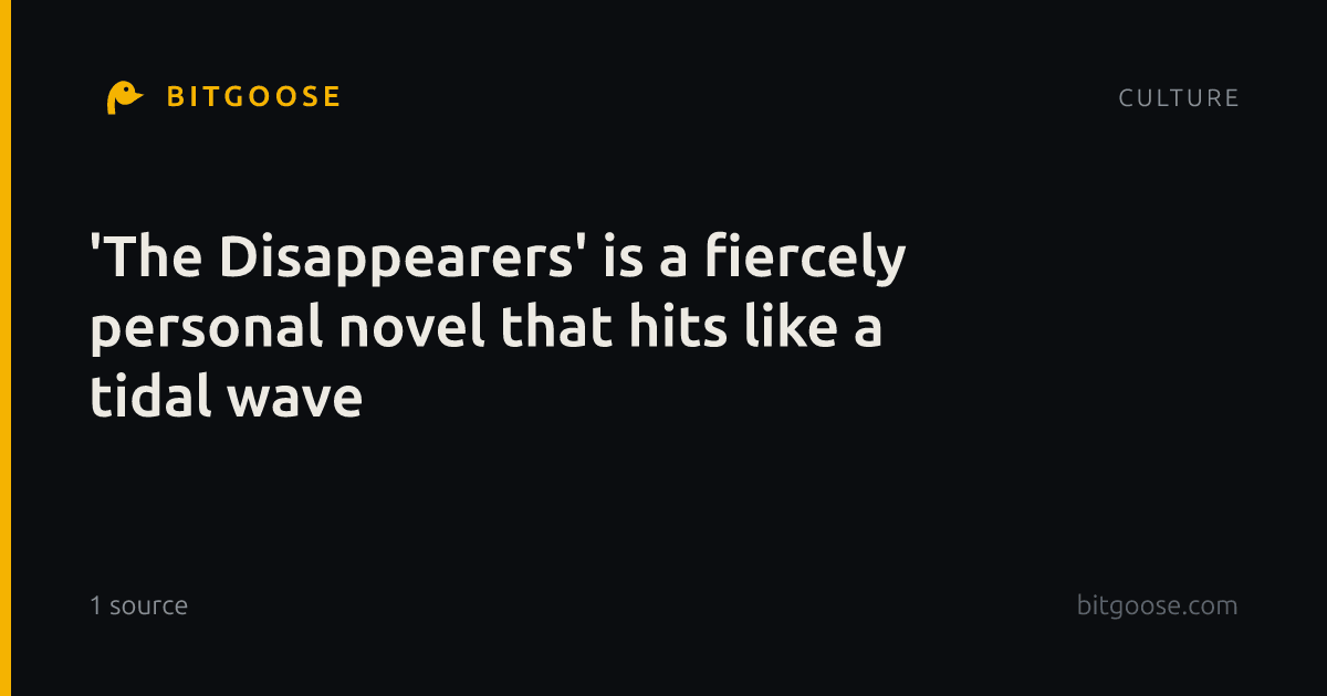 'The Disappearers' is a fiercely personal novel that hits like a tidal wave