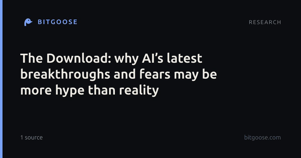 The Download: why AI’s latest breakthroughs and fears may be more hype than reality
