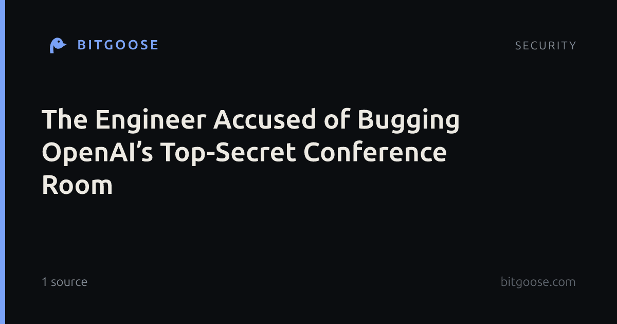 The Engineer Accused of Bugging OpenAI’s Top-Secret Conference Room