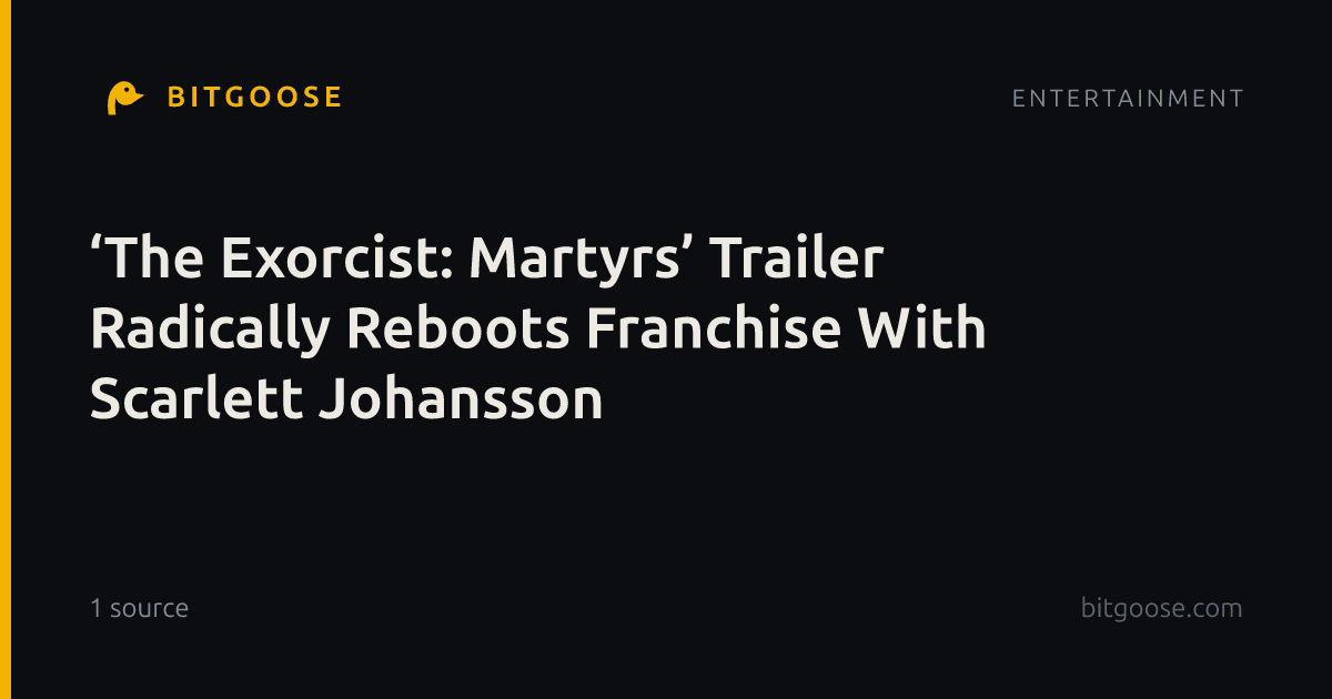 ‘The Exorcist: Martyrs’ Trailer Radically Reboots Franchise With Scarlett Johansson