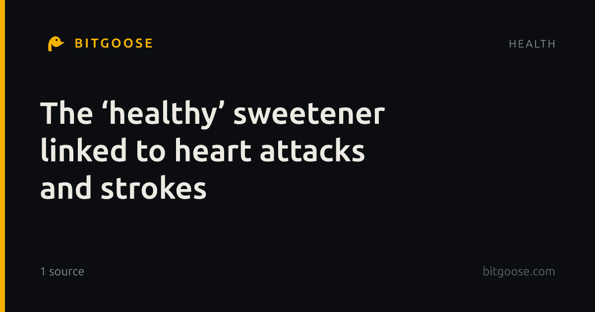 The ‘healthy’ sweetener linked to heart attacks and strokes