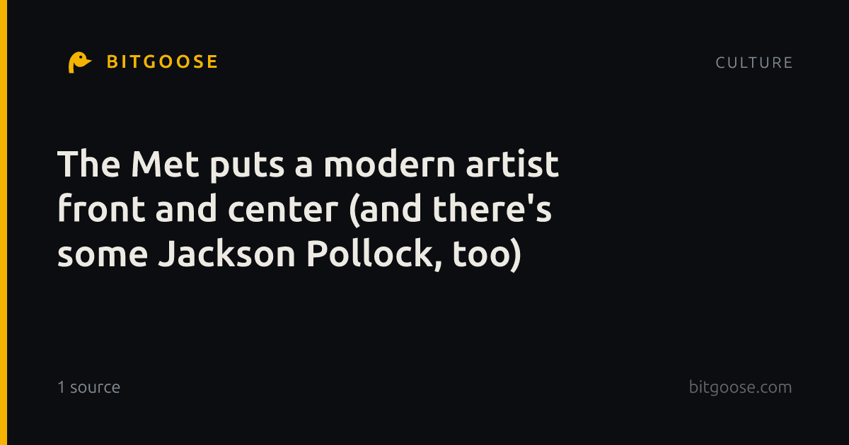 The Met puts a modern artist front and center (and there's some Jackson Pollock, too)