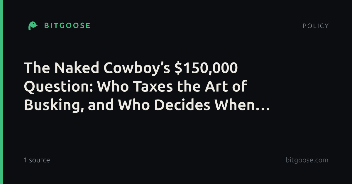 The Naked Cowboy’s $150,000 Question: Who Taxes the Art of Busking, and Who Decides When It’s Illegal?