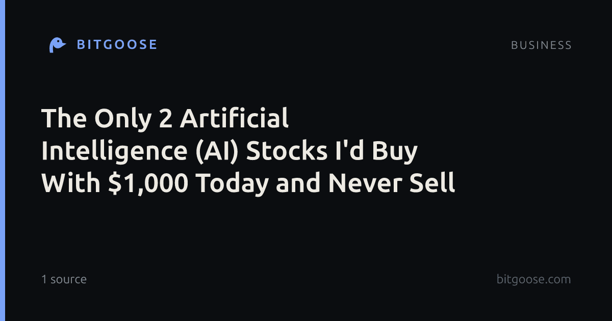 The Only 2 Artificial Intelligence (AI) Stocks I'd Buy With $1,000 Today and Never Sell