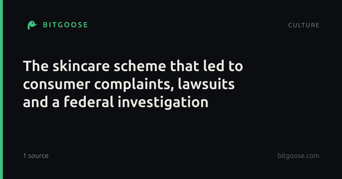 The skincare scheme that led to consumer complaints, lawsuits and a federal investigation