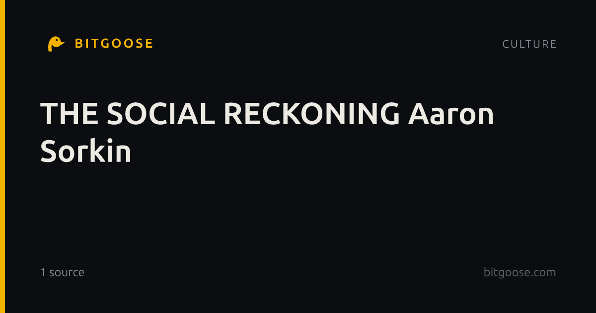THE SOCIAL RECKONING Aaron Sorkin