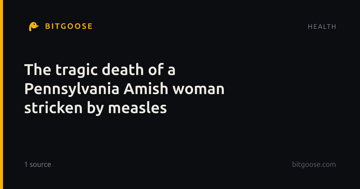 The tragic death of a Pennsylvania Amish woman stricken by measles