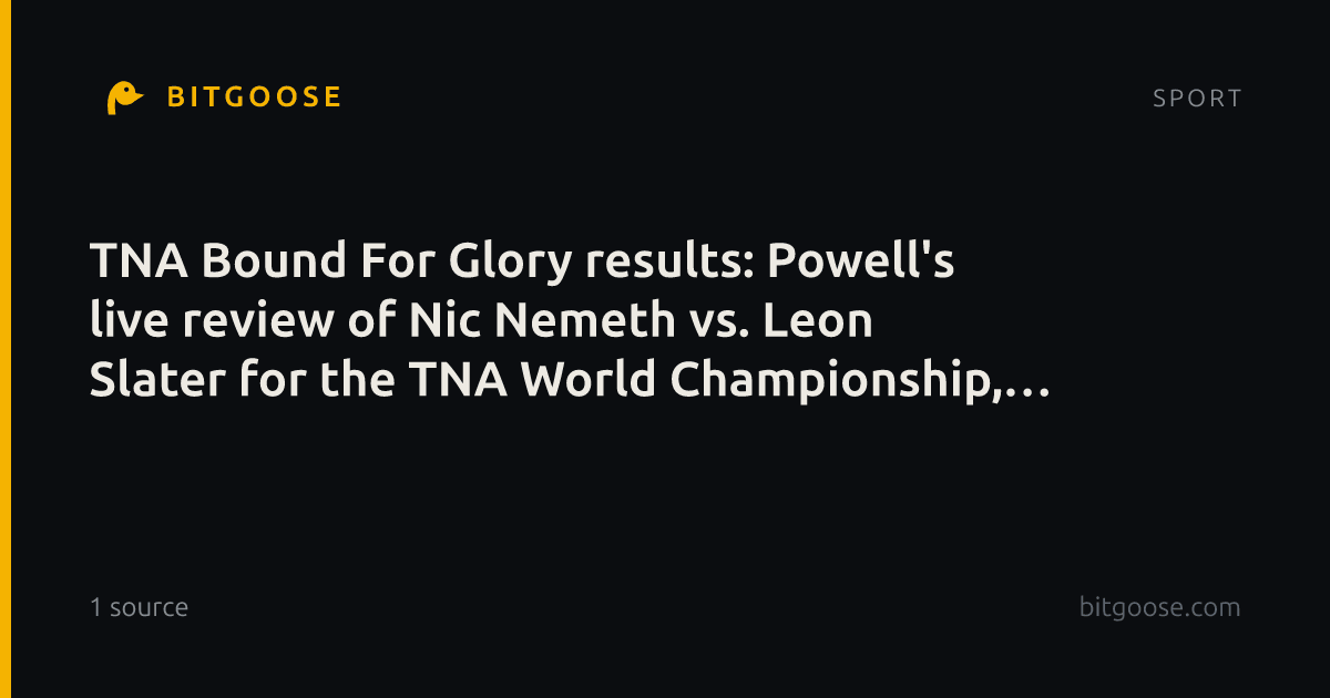 TNA Bound For Glory results: Powell's live review of Nic Nemeth vs. Leon Slater for the TNA World Championship, Xia Brookside vs. Indi Hartwell for the Knockouts Championship