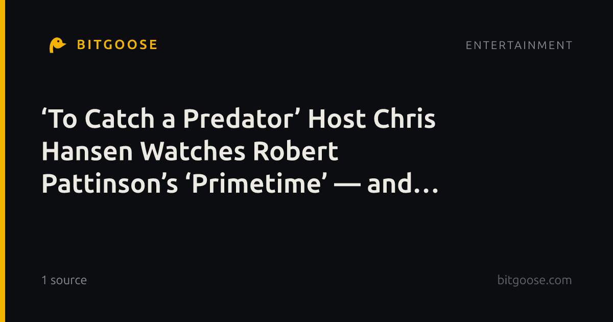 ‘To Catch a Predator’ Host Chris Hansen Watches Robert Pattinson’s ‘Primetime’ — and He’s Not a Fan