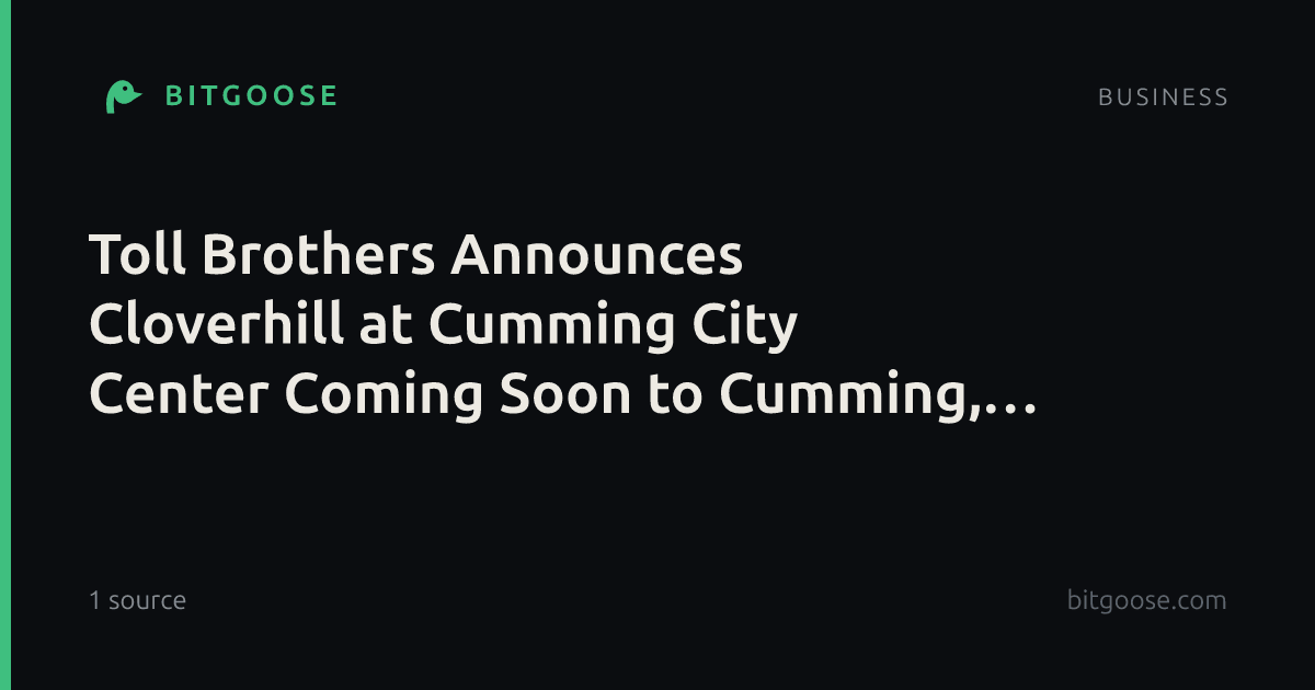Toll Brothers Announces Cloverhill at Cumming City Center Coming Soon to Cumming, Georgia