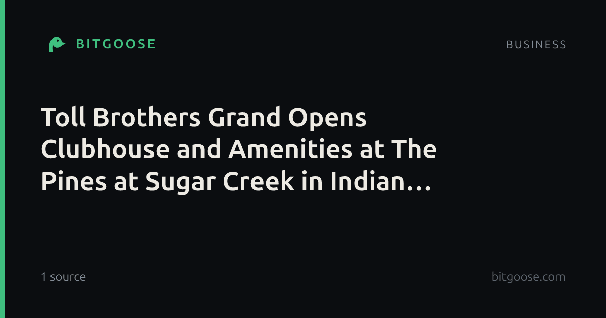 Toll Brothers Grand Opens Clubhouse and Amenities at The Pines at Sugar Creek in Indian Land, South Carolina