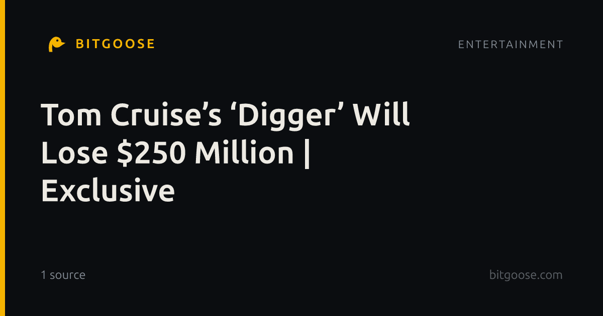 Tom Cruise’s ‘Digger’ Will Lose $250 Million | Exclusive