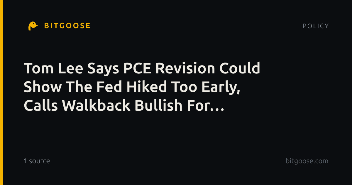 Tom Lee Says PCE Revision Could Show The Fed Hiked Too Early, Calls Walkback Bullish For Crypto