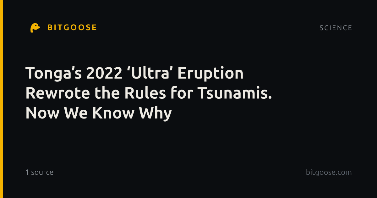 Tonga’s 2022 ‘Ultra’ Eruption Rewrote the Rules for Tsunamis. Now We Know Why