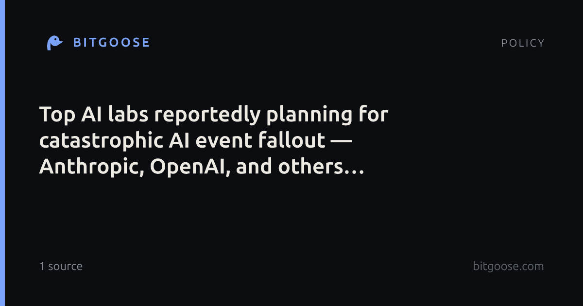 Top AI labs reportedly planning for catastrophic AI event fallout — Anthropic, OpenAI, and others reportedly building contingency plans and running scenarios of a runaway AI wreaking havoc