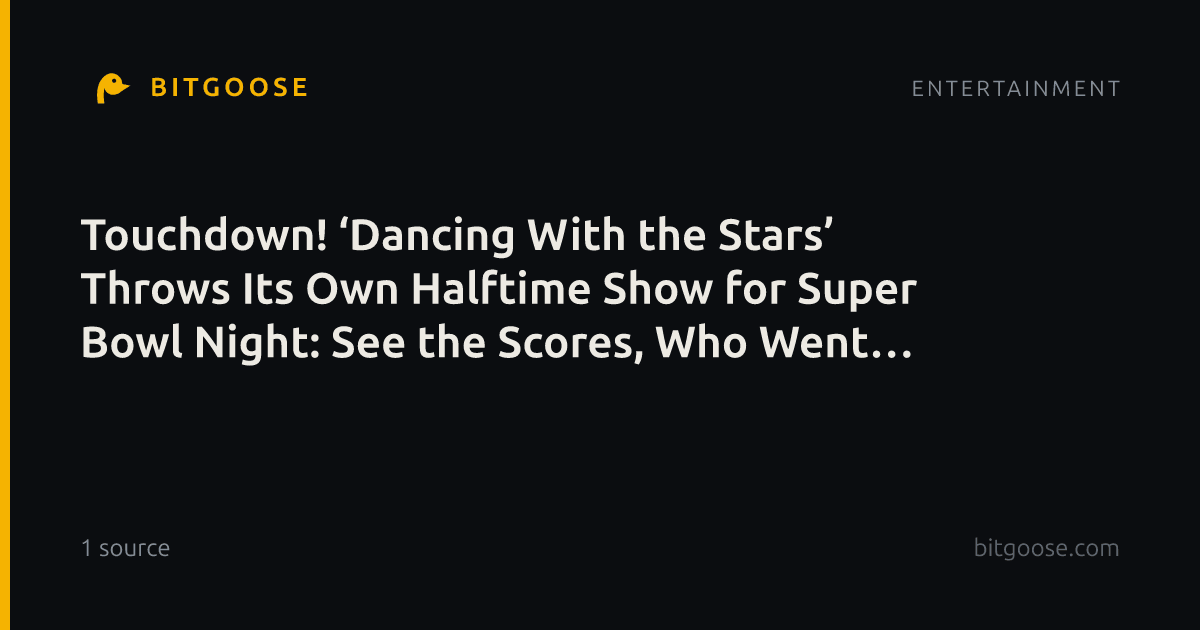 Touchdown! ‘Dancing With the Stars’ Throws Its Own Halftime Show for Super Bowl Night: See the Scores, Who Went Home (Updating Live)