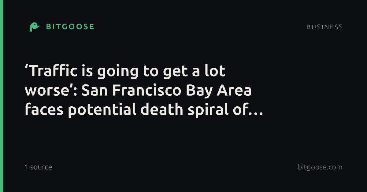 ‘Traffic is going to get a lot worse’: San Francisco Bay Area faces potential death spiral of transit system