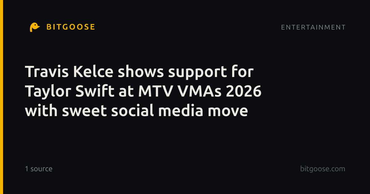 Travis Kelce shows support for Taylor Swift at MTV VMAs 2026 with sweet social media move