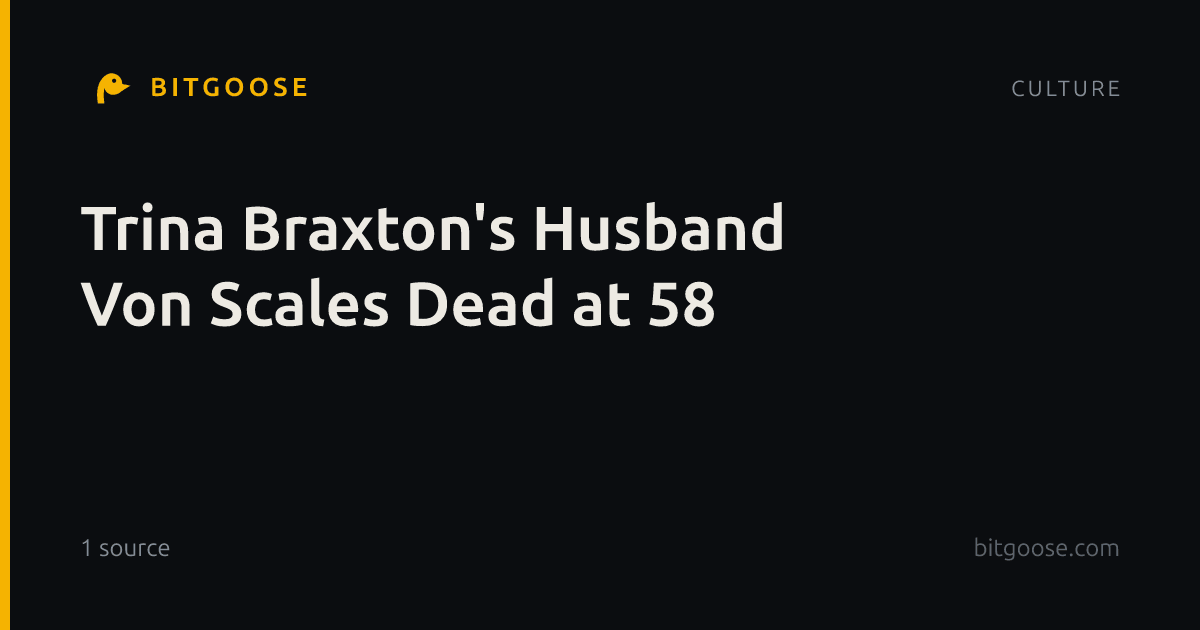 Trina Braxton's Husband Von Scales Dead at 58