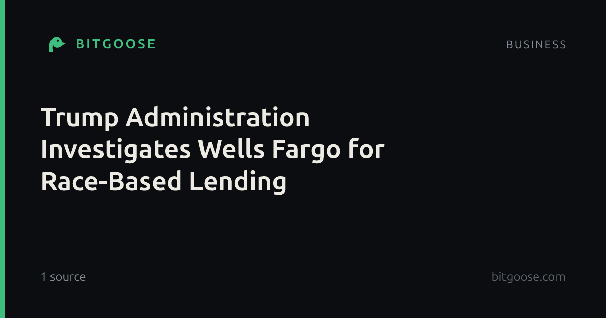 Trump Administration Investigates Wells Fargo for Race-Based Lending