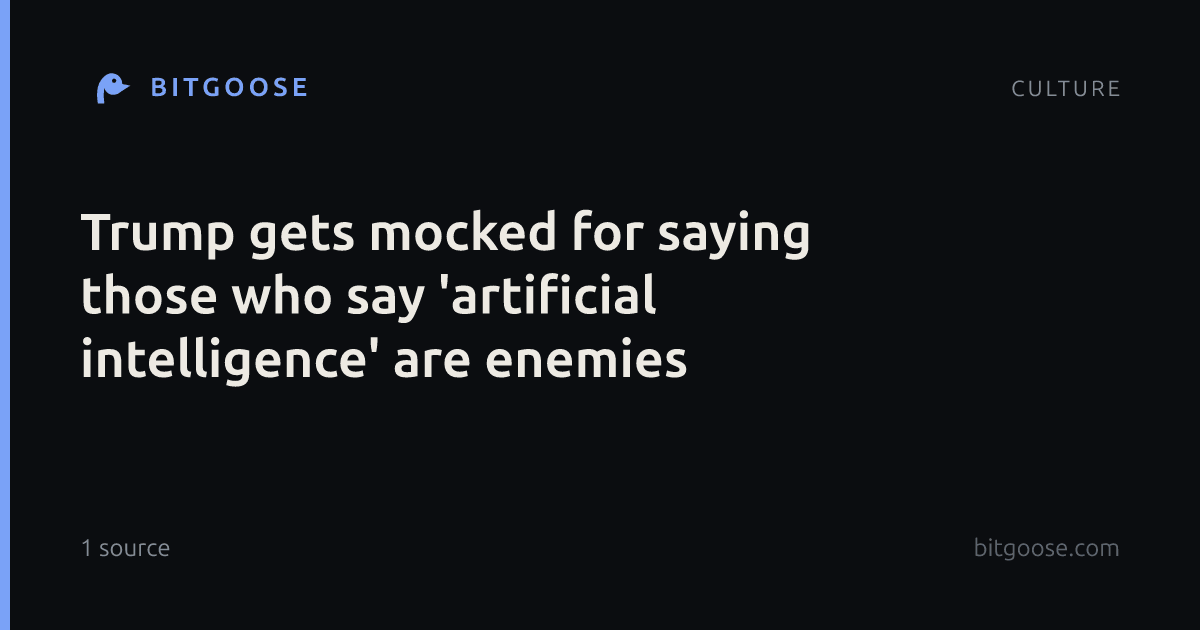 Trump gets mocked for saying those who say 'artificial intelligence' are enemies