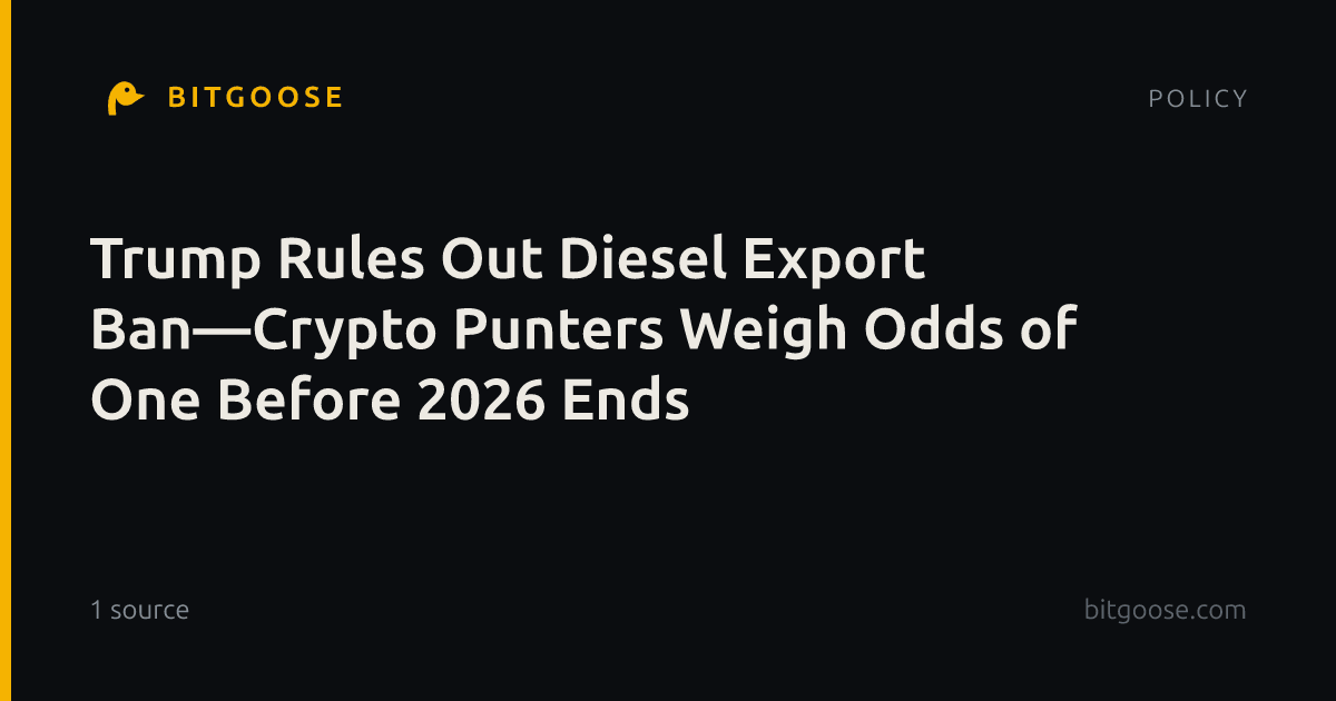 Trump Rules Out Diesel Export Ban—Crypto Punters Weigh Odds of One Before 2026 Ends