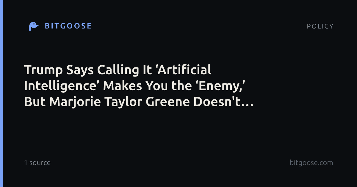 Trump Says Calling It ‘Artificial Intelligence’ Makes You the ‘Enemy,’ But Marjorie Taylor Greene Doesn't Seem to Care