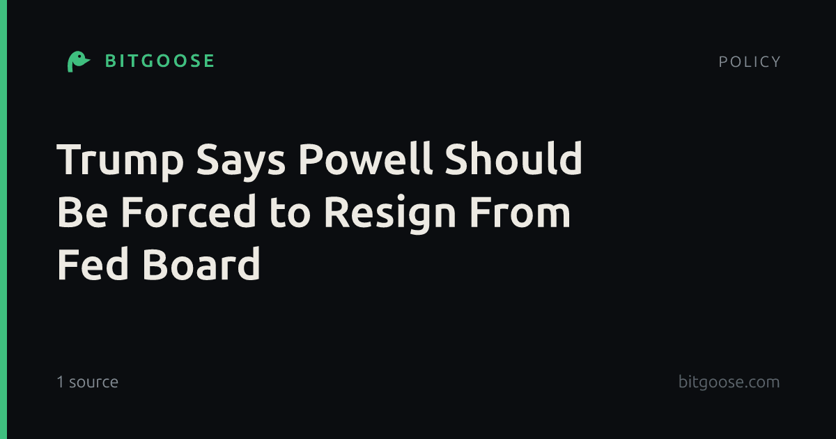 Trump Says Powell Should Be Forced to Resign From Fed Board