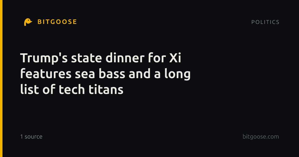 Trump's state dinner for Xi features sea bass and a long list of tech titans