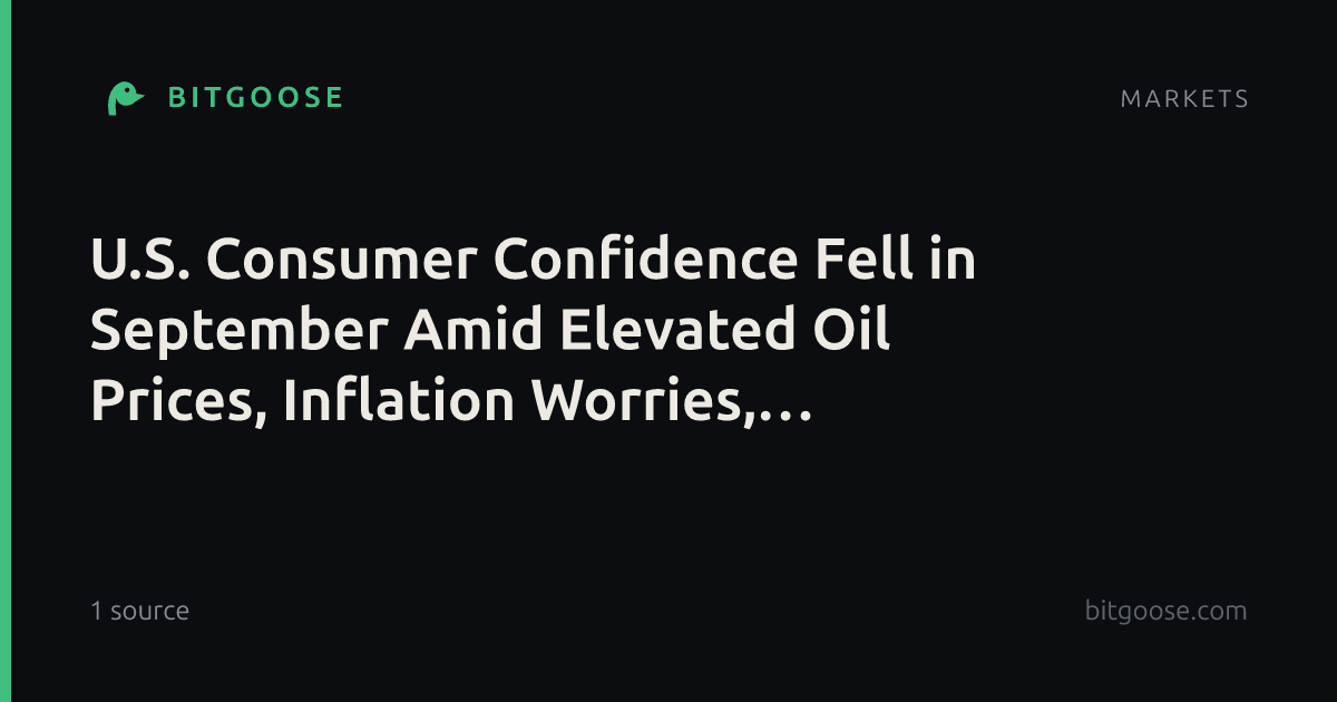 U.S. Consumer Confidence Fell in September Amid Elevated Oil Prices, Inflation Worries, Conference Board Says