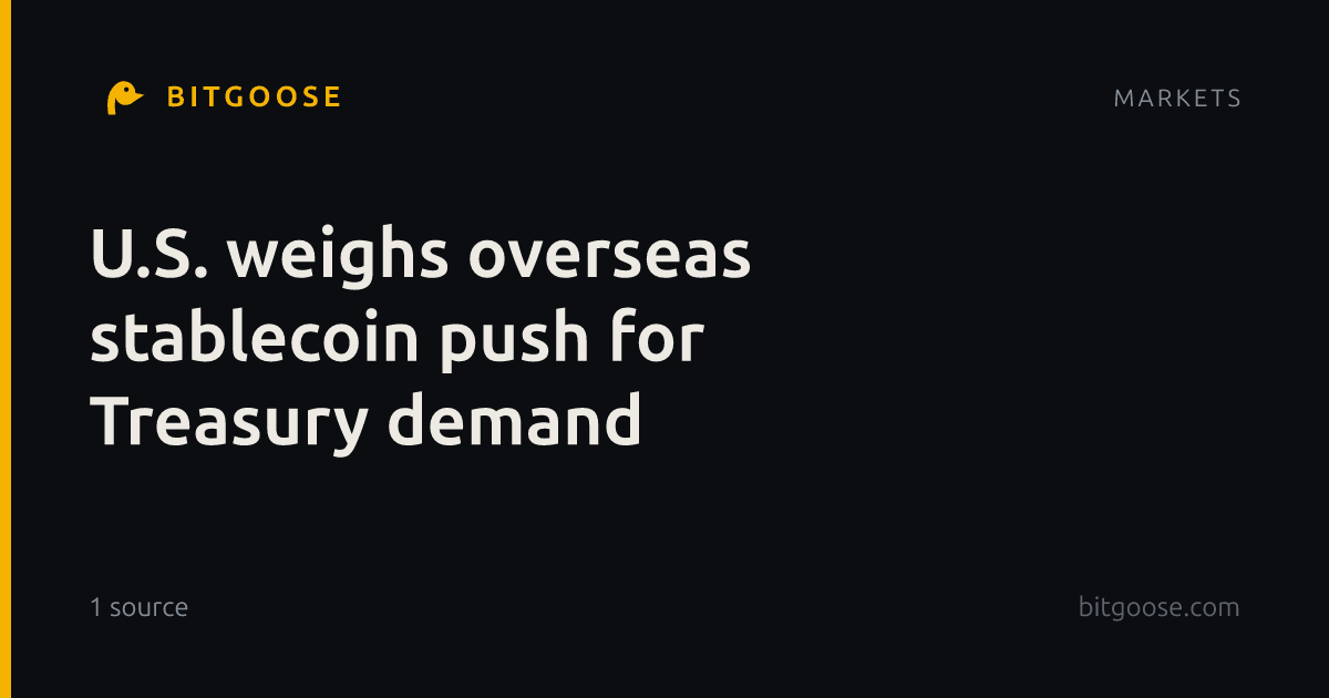 U.S. weighs overseas stablecoin push for Treasury demand