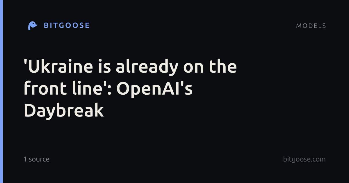 'Ukraine is already on the front line': OpenAI's Daybreak