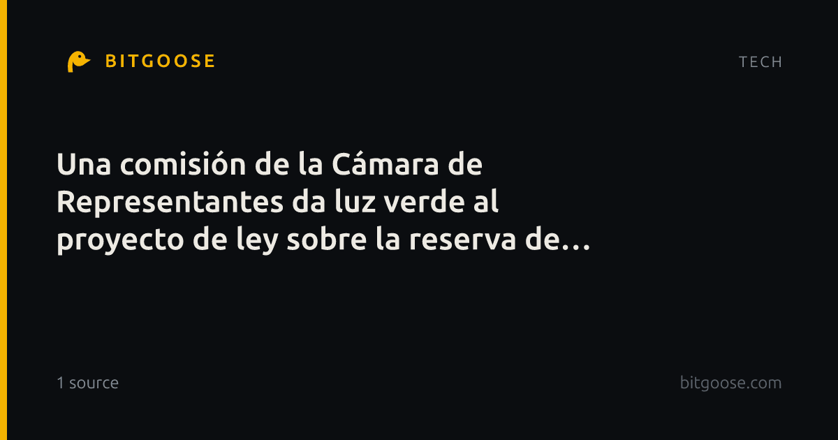 Una comisión de la Cámara de Representantes da luz verde al proyecto de ley sobre la reserva de bitcoins de EE. UU., con una cláusula de suspensión de 20 años