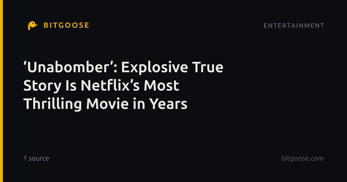 ‘Unabomber’: Explosive True Story Is Netflix’s Most Thrilling Movie in Years