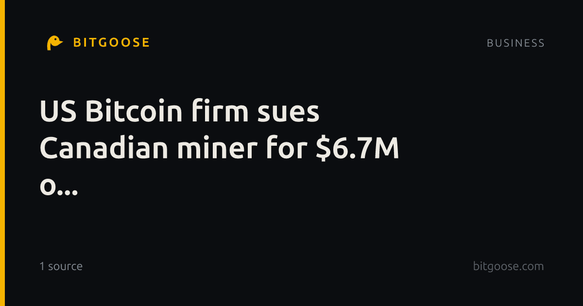 US Bitcoin firm sues Canadian miner for $6.7M o...