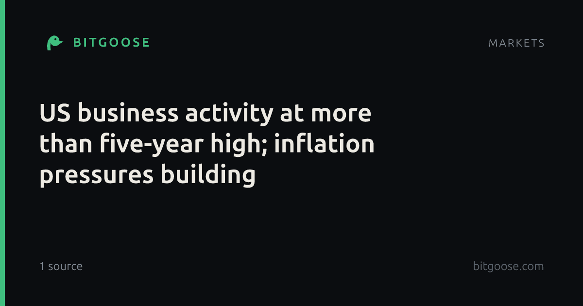 US business activity at more than five-year high; inflation pressures building