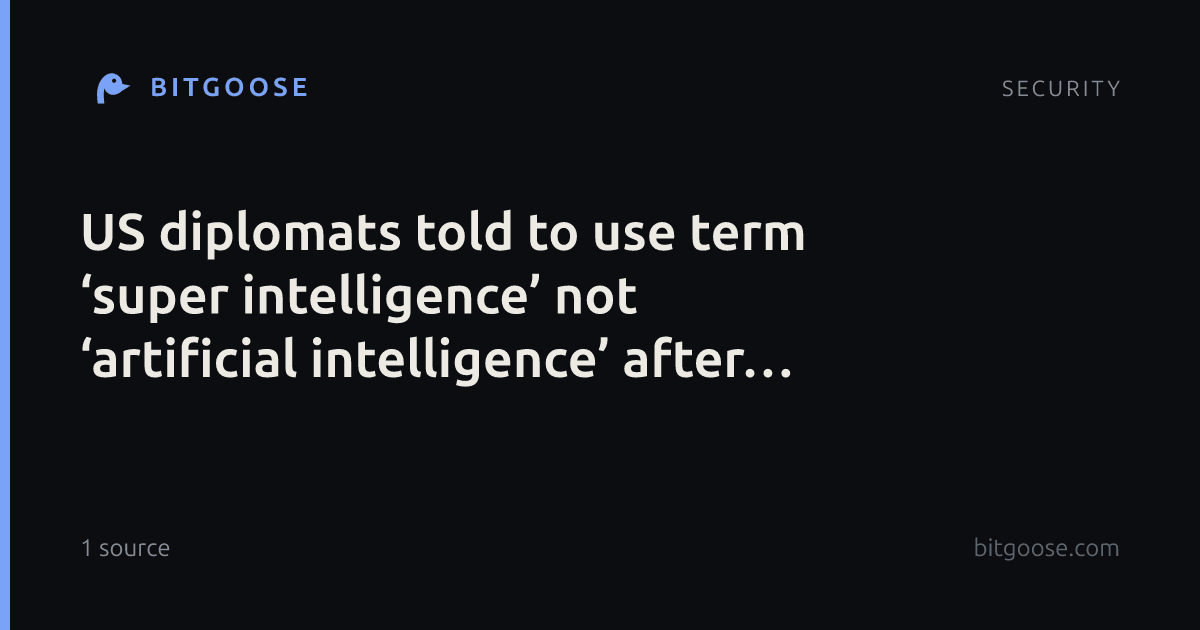 US diplomats told to use term ‘super intelligence’ not ‘artificial intelligence’ after Trump’s call