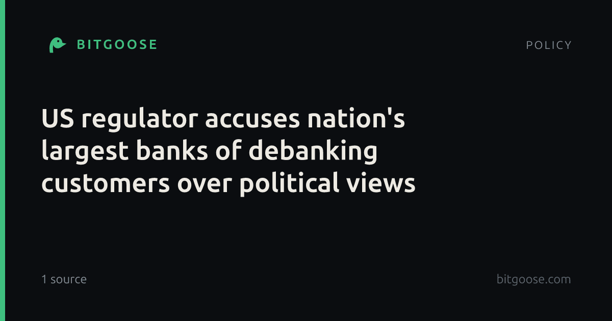 US regulator accuses nation's largest banks of debanking customers over political views