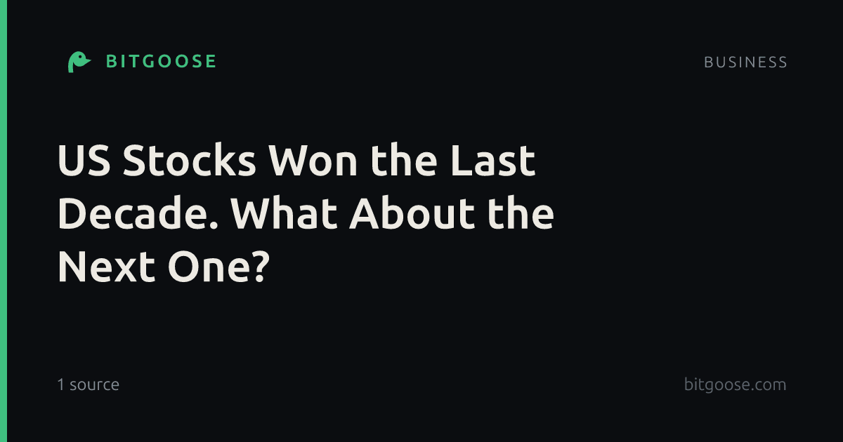 US Stocks Won the Last Decade. What About the Next One?