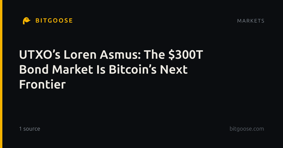 UTXO’s Loren Asmus: The $300T Bond Market Is Bitcoin’s Next Frontier
