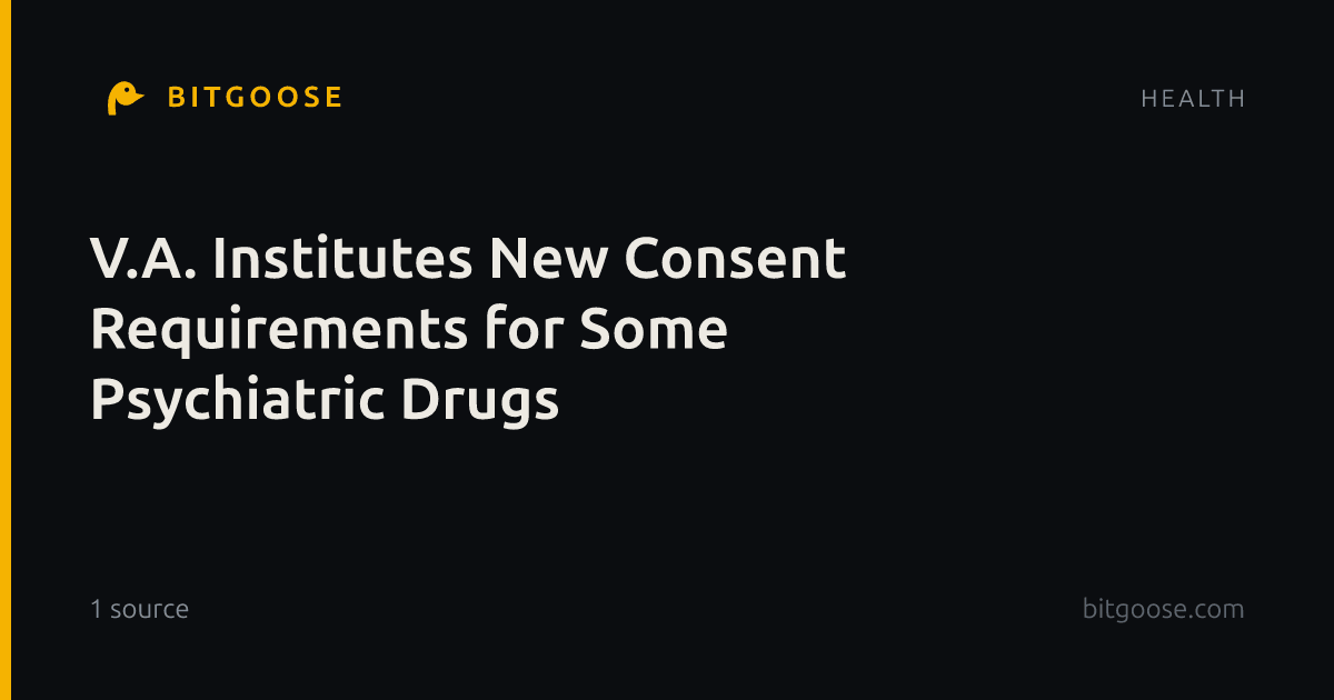 V.A. Institutes New Consent Requirements for Some Psychiatric Drugs
