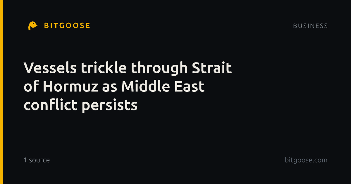 Vessels trickle through Strait of Hormuz as Middle East conflict persists