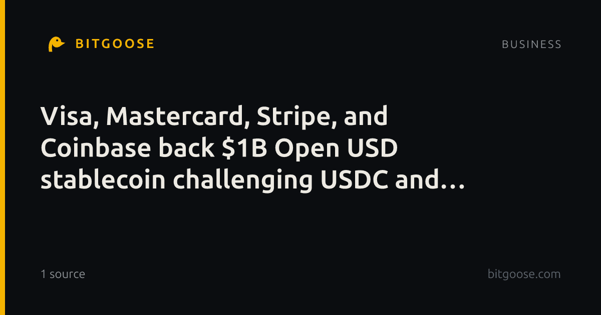 Visa, Mastercard, Stripe, and Coinbase back $1B Open USD stablecoin challenging USDC and RLUSD.