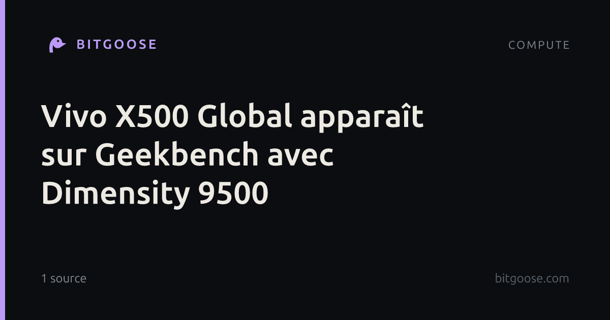 Vivo X500 Global apparaît sur Geekbench avec Dimensity 9500