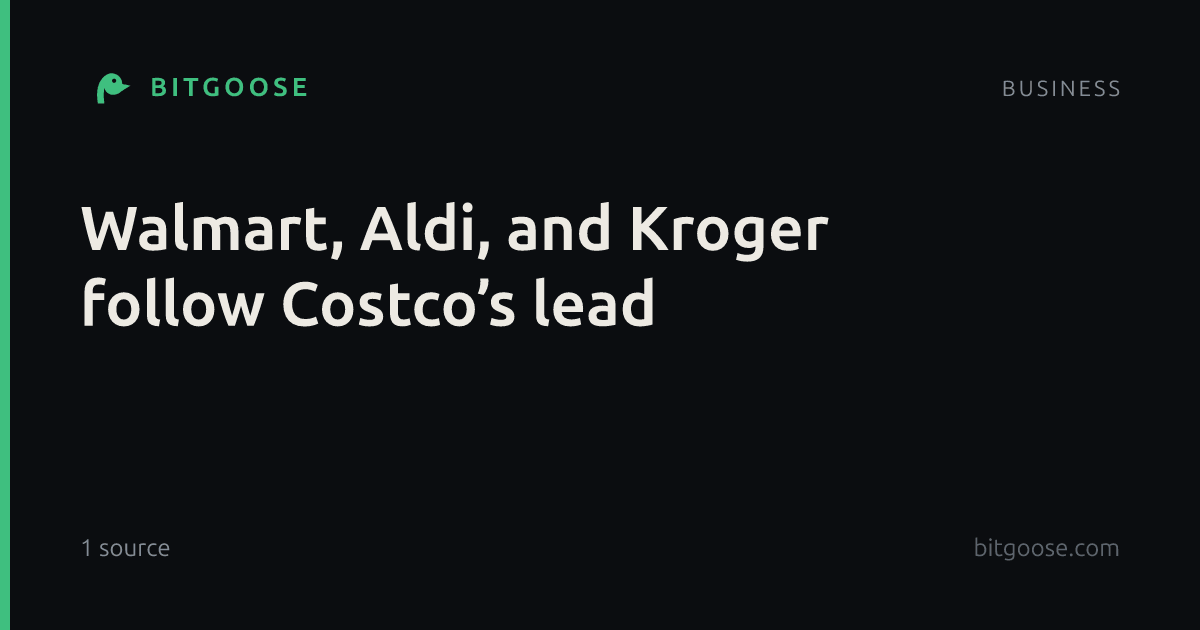 Walmart, Aldi, and Kroger follow Costco’s lead