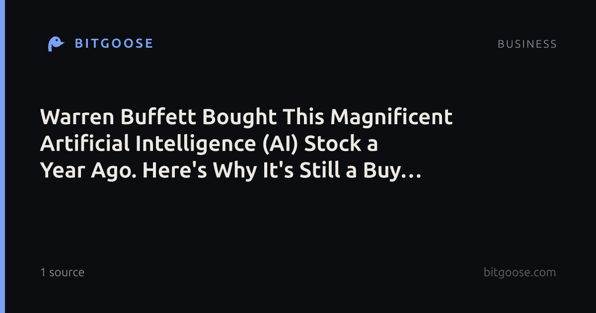 Warren Buffett Bought This Magnificent Artificial Intelligence (AI) Stock a Year Ago. Here's Why It's Still a Buy Today.