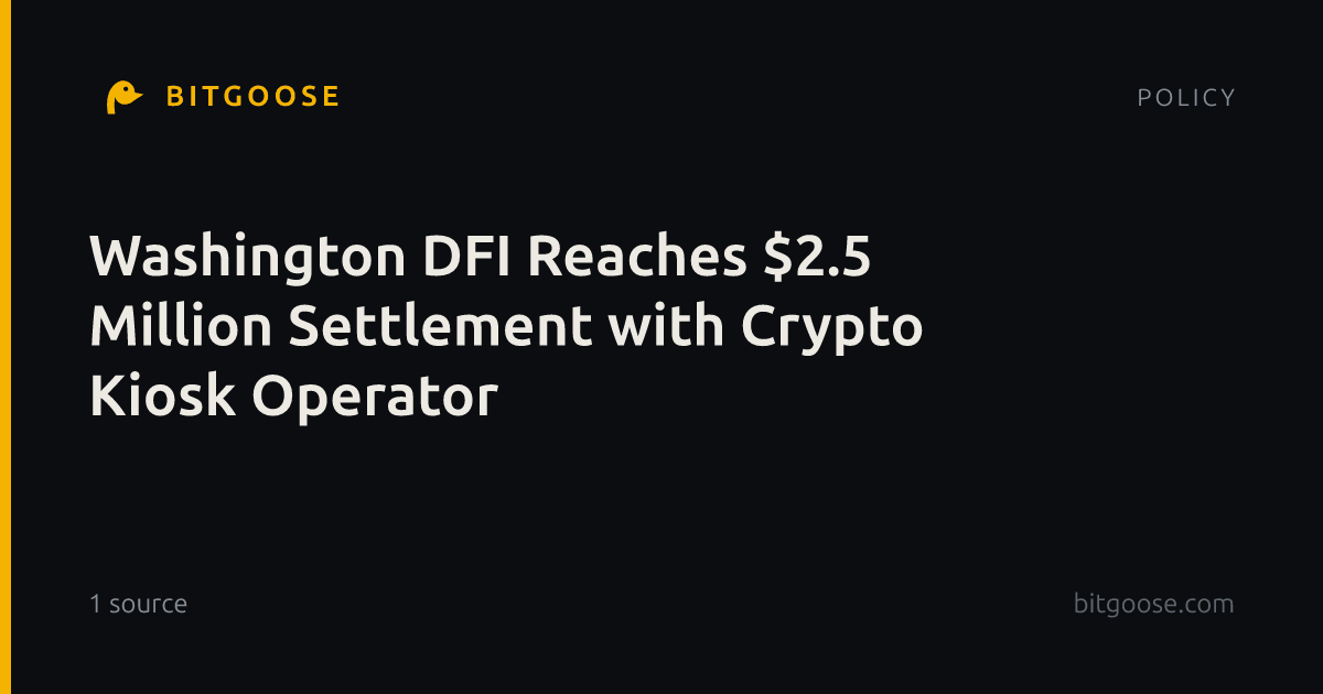 Washington DFI Reaches $2.5 Million Settlement with Crypto Kiosk Operator