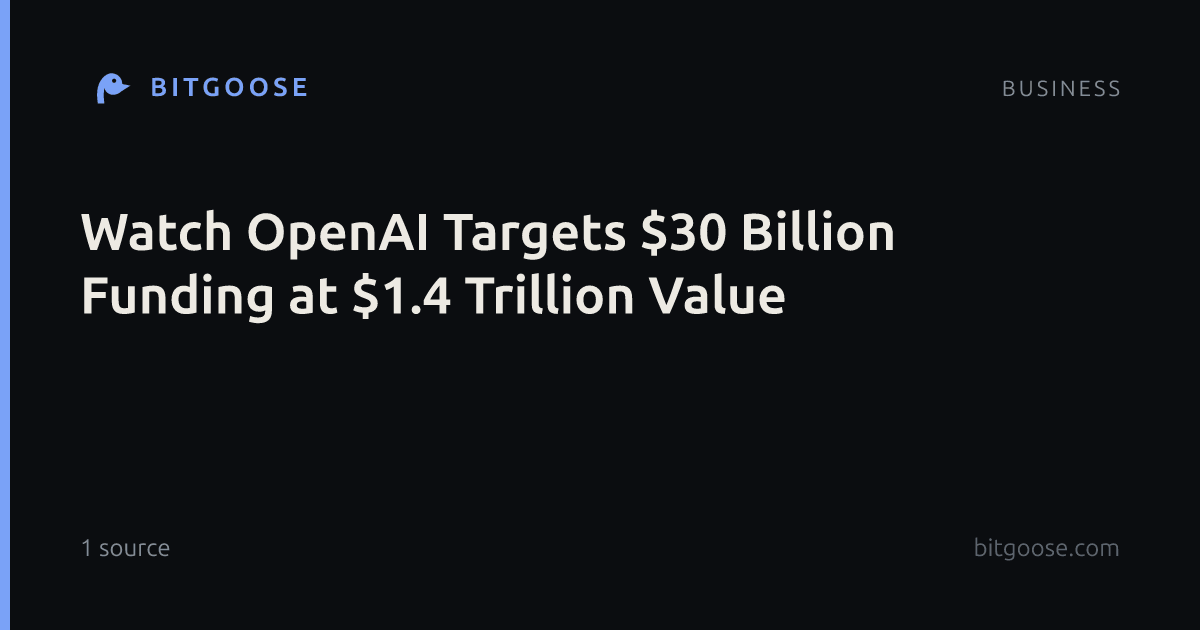 Watch OpenAI Targets $30 Billion Funding at $1.4 Trillion Value